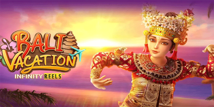 Cara Mudah Dapatkan Keuntungan Slot Bali Vacation Tanpa Ribet